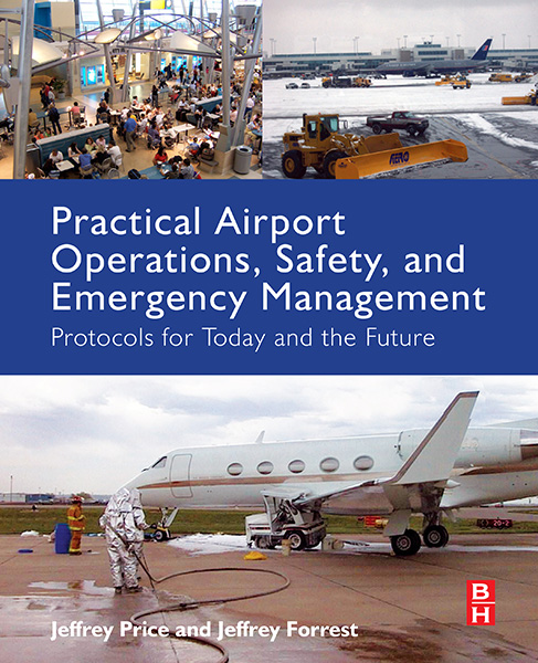 Practical Airport Operations, Safety, and Emergency Management | Protocols for Today and the Future, by Jeffry Price and Jeffery Forrest